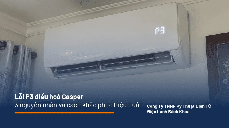 Lỗi P3 điều hoà Casper hiển thị trên máy lạnh khi gặp sự cố hệ thống làm lạnh