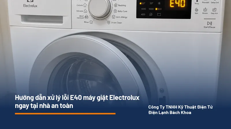 Lỗi E40 máy giặt Electrolux - Nguyên nhân và cách khắc phục tại nhà