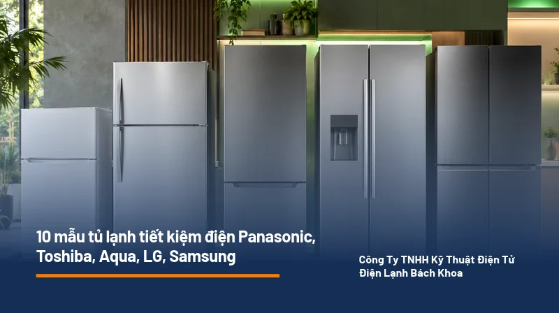 Tủ lạnh tiết kiệm điện 2026 - 10 model đáng tham khảo